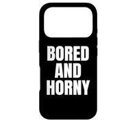 Custodia per iPhone 17 Pro Bored And Horny Funny Adult Tees Great Party & BBQ Design
