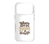 Custodia per iPhone 17 Pro Divertente gioco di parole con scritta "Where Have You Bean All My Life"