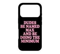 Custodia per iPhone 17 Pro Dudes Be Named Max And Be Doing The Minimum Divertente Meme