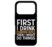 Custodia per iPhone 17 Pro First I Drink PUMPKIN SPICE Then I Might Do Things Humor