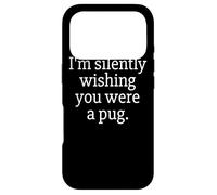 Custodia per iPhone 17 Pro Funny I'm Silently Wishing You Were A Pug - Pug Owner & Fan