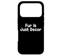 Custodia per iPhone 17 Pro Funny Pet Humor Design Fur Is Just Decor Daily Everyday Tees