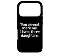 Custodia per iPhone 17 Pro Funny You Cannot Scare Me I Have Three Daughters | Sarcastic