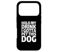 Custodia per iPhone 17 Pro Hold My Drink I Gotta Pet This Dog | Umorismo divertente