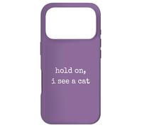 Custodia per iPhone 17 Pro Hold On, I See a Cat. Women Sarcastic Humorous Saying Print