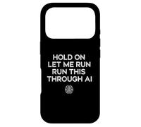 Custodia per iPhone 17 Pro Hold On Let Me Run It Through AI Funny Geek Citazione Design
