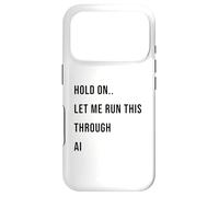 Custodia per iPhone 17 Pro Hold On Let Me Run This Through AI Funny Tech Citazione