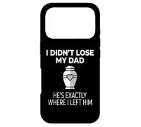 Custodia per iPhone 17 Pro I Didn't Lose My Dad He's Exactly Where I Left Him