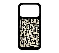 Custodia per iPhone 17 Pro I Feel Bad For People That Never Go Crazy Spontaneità