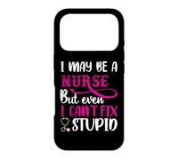 Custodia per iPhone 17 Pro I May Be A Nurse But Even I Can't Fix Stupid Nursing Nurses