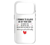Custodia per iPhone 17 Pro I Promise to Always Be By Your Side Or Under You Or On Top