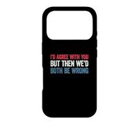 Custodia per iPhone 17 Pro I'd agree with you but then We'd both be wrong