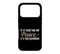 Custodia per iPhone 17 Pro If It Cost Me My Peace It's Too Expensive Positive Saying