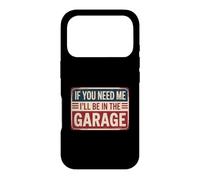 Custodia per iPhone 17 Pro If You Need Me I'll Be In The Garage