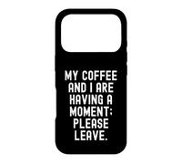 Custodia per iPhone 17 Pro il mio caffè e io stiamo avendo un momento per favore lascia sarcastico