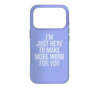 Custodia per iPhone 17 Pro I'm Just Here to Make More Work for You