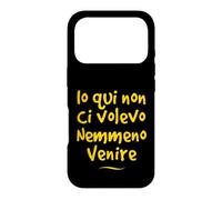 Custodia per iPhone 17 Pro Io qui non ci volevo venire nemmeno Divertente Idea regalo
