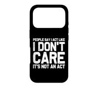 Custodia per iPhone 17 Pro La gente dice che mi comporto come se non mi importasse... Non è un atto