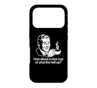 Custodia per iPhone 17 Pro Maglietta divertente con scritta "How About A Nice Cup Of Shut The Hell Up?"