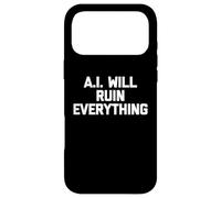 Custodia per iPhone 17 Pro Max A.I. Will Ruin Everything - Divertente detto sarcastico novità
