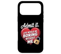 Custodia per iPhone 17 Pro Max Admit It Life Would Be Boring Without Me Funny Saying