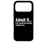 Custodia per iPhone 17 Pro Max Admit It Life Would Be Boring Without Me Women Men Coworker