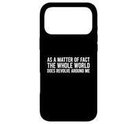 Custodia per iPhone 17 Pro Max As A Matter Of Fact The Whole World Does Revolve Around Me