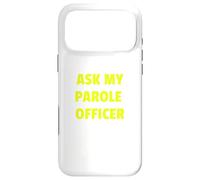 Custodia per iPhone 17 Pro Max Ask My Parole Officer Funny Quote Tee Dad Joke convict tees