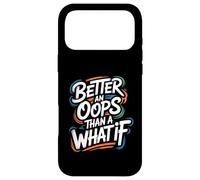 Custodia per iPhone 17 Pro Max Better an Oops Than a What If - Citazione motivazionale