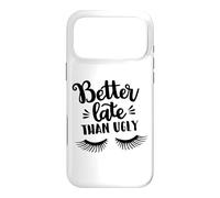Custodia per iPhone 17 Pro Max Better Late Than Ugly Funny Make Up Divertente Detto Divertente