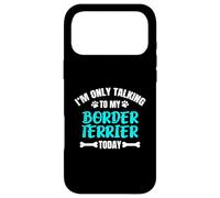 Custodia per iPhone 17 Pro Max Border Terriers I'm Only Talking To My Border Terrier Today