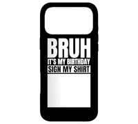 Custodia per iPhone 17 Pro Max Bruh It's My Birthday Sign My Shirt Funny Birthday Party
