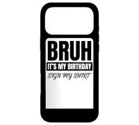 Custodia per iPhone 17 Pro Max Bruh It's My Birthday Sign My Shirt Funny Birthday Party