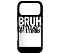 Custodia per iPhone 17 Pro Max Bruh It's My Birthday Sign My Shirt Funny Birthday Party