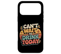 Custodia per iPhone 17 Pro Max Can't Wait To Drink Today Alcohol Weekend Drinker -