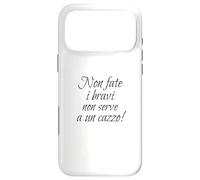 Custodia per iPhone 17 Pro Max Citazione Divertente, Non fate i bravi... serve a un cazzo!