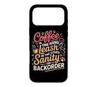Custodia per iPhone 17 Pro Max COFFEE IN ONE HAND LEASH IN THE OTHER SANITY ON BACKORDER