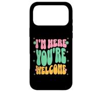 Custodia per iPhone 17 Pro Max Con scritta in inglese "I'm Here You're Welcome Funny Saying For Women Kids Girls