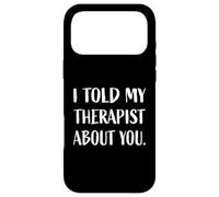 Custodia per iPhone 17 Pro Max Design divertente con scritta "I Told My Therapist About You"