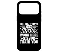 Custodia per iPhone 17 Pro Max Divertente, non devi essere pazzo per lavorare qui, ci alleneremo