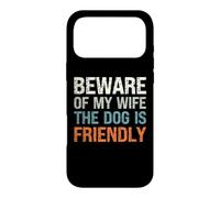 Custodia per iPhone 17 Pro Max Dog Lover Presente - Beware of my Wife the Dog is Friendly