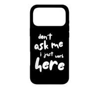 Custodia per iPhone 17 Pro Max Don't Ask Me I Just Work Here