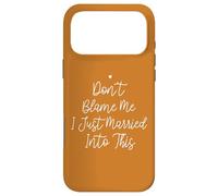 Custodia per iPhone 17 Pro Max Don't Blame Me I Just Married Into This, Funny Wedding Quote