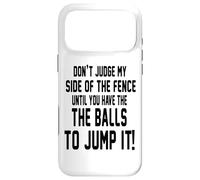 Custodia per iPhone 17 Pro Max Don't Judge My Side Of The Fence Until You Have The Balls