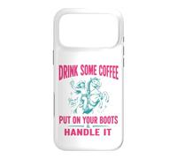 Custodia per iPhone 17 Pro Max Drink Some Coffee Put On Your Boots & Handle It