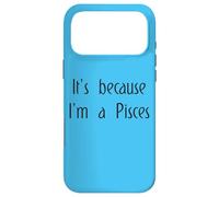 Custodia per iPhone 17 Pro Max È perché sono Pesci zodiacale segno zodiacale Oroscopo divertente