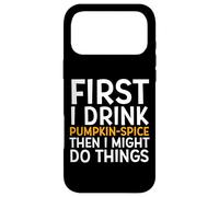 Custodia per iPhone 17 Pro Max First I Drink PUMPKIN SPICE Then I Might Do Things Humor
