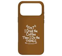 Custodia per iPhone 17 Pro Max First I Drink the Coffee Then I Do the Things