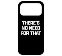 Custodia per iPhone 17 Pro Max Funny British Phrase There's No Need For That