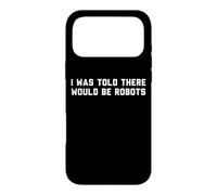 Custodia per iPhone 17 Pro Max Funny I Was Told There Would Be Robots Design